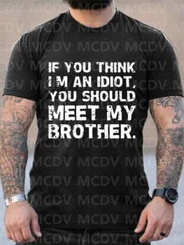 גברים מזדמנים חולצה אם אתה חושב שאני אידיוט, אתה צריך לפגוש את אחי הטקסט הדפס שרוול קצר חולצה